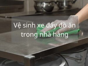 Vệ sinh xe đẩy phục vụ thường xuyên để đảm bảo chất lượng dịch vụ hoàn hảo
