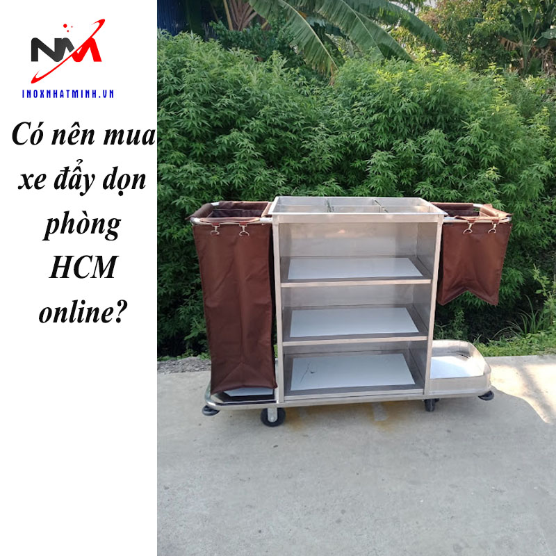 Có nên mua xe đẩy dọn phòng HCM online?