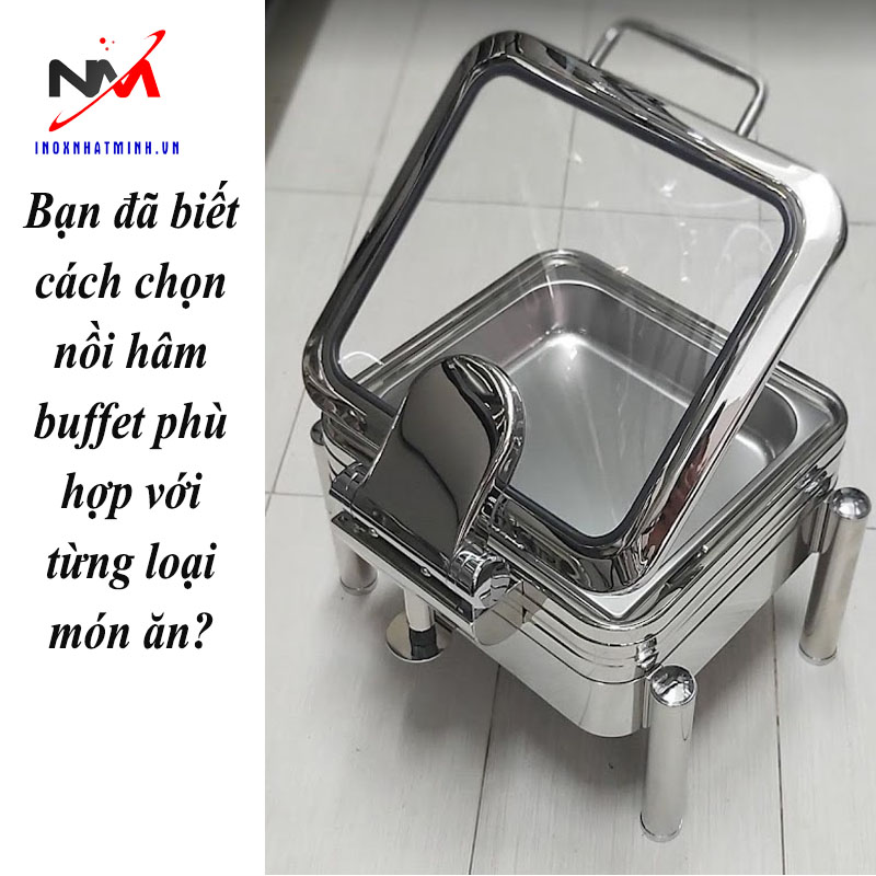 Bạn đã biết cách chọn nồi hâm buffet phù hợp với từng loại món ăn?