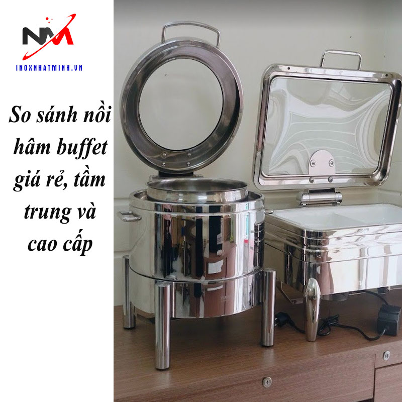So sánh nồi hâm buffet giá rẻ, tầm trung và cao cấp