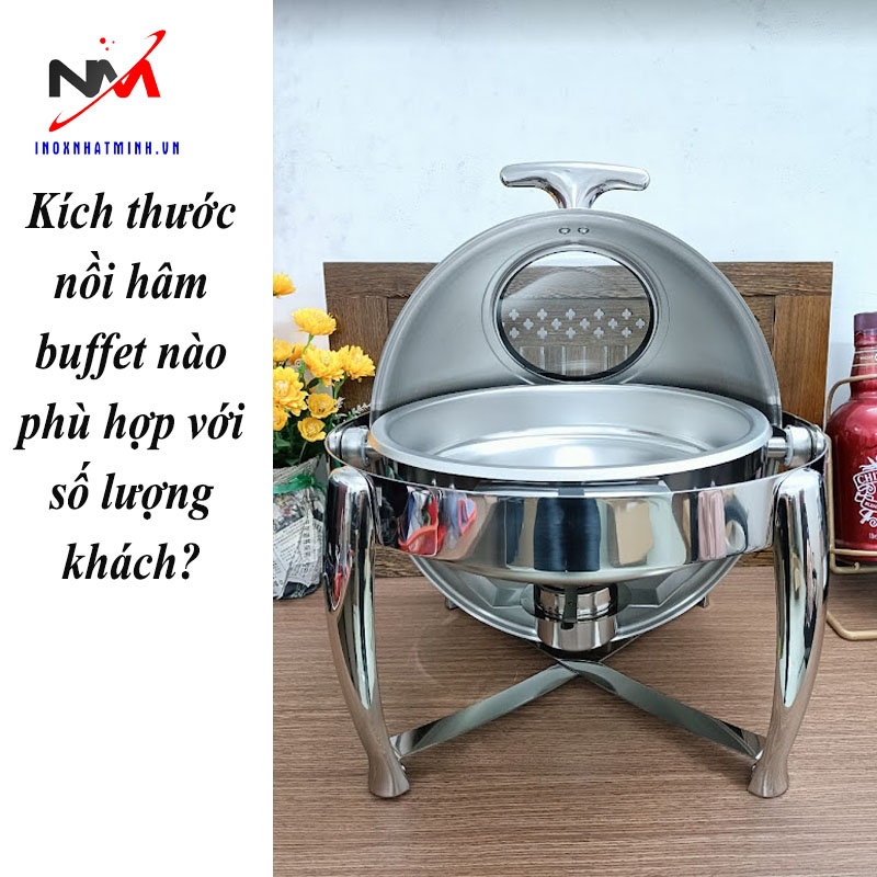 Kích thước nồi hâm buffet nào phù hợp với số lượng khách?