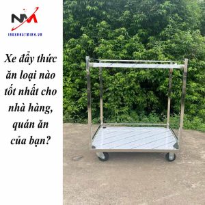 Xe đẩy thức ăn loại nào tốt nhất cho nhà hàng, quán ăn của bạn?