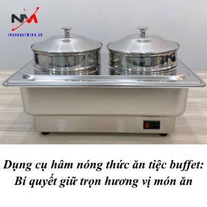 Dụng cụ hâm nóng thức ăn tiệc buffet: Bí quyết giữ trọn hương vị món ăn
