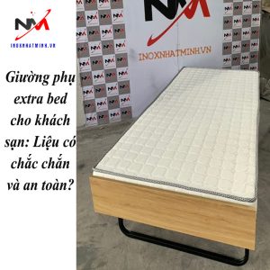 Giường phụ extra bed cho khách sạn: Liệu có chắc chắn và an toàn?