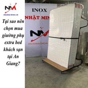 Tại sao nên chọn mua giường phụ extra bed khách sạn tại An Giang?