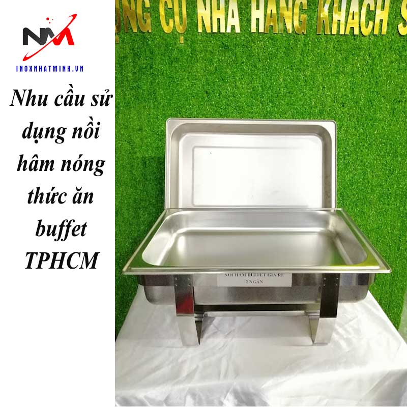 Nhu cầu sử dụng nồi hâm nóng thức ăn buffet TPHCM