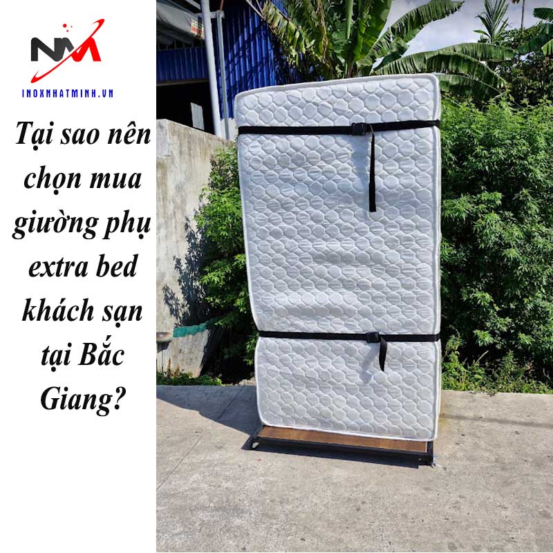 Tại sao nên chọn mua giường phụ extra bed khách sạn tại Bắc Giang?