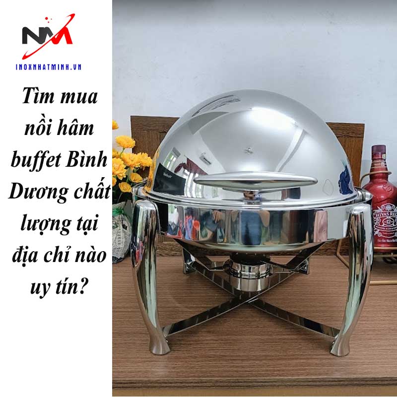 Tìm mua nồi hâm buffet Bình Dương chất lượng tại địa chỉ nào uy tín?