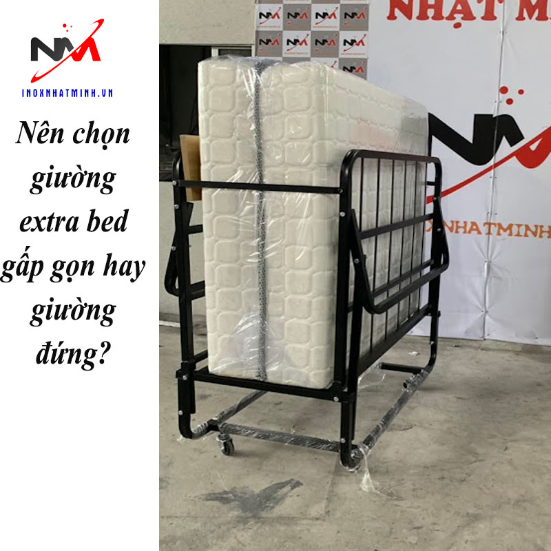 Nên chọn giường extra bed gấp gọn hay giường đứng?