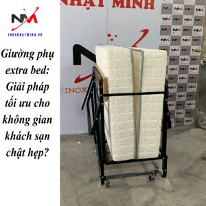 Giường phụ extra bed: Giải pháp tối ưu cho không gian khách sạn chật hẹp?