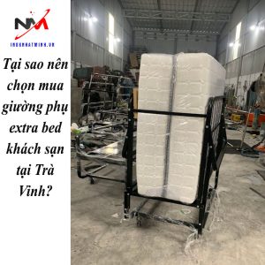 Tại sao nên chọn mua giường phụ extra bed khách sạn tại Trà Vinh?