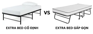 So sánh Extra Bed cố định vs Extra Bed gấp gọn
